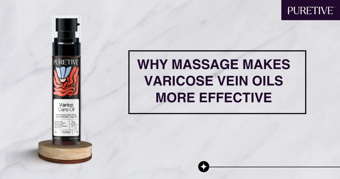 Why Massage Makes Varicose Vein Oils More Effective: A Smarter Way to Support Leg Comfort