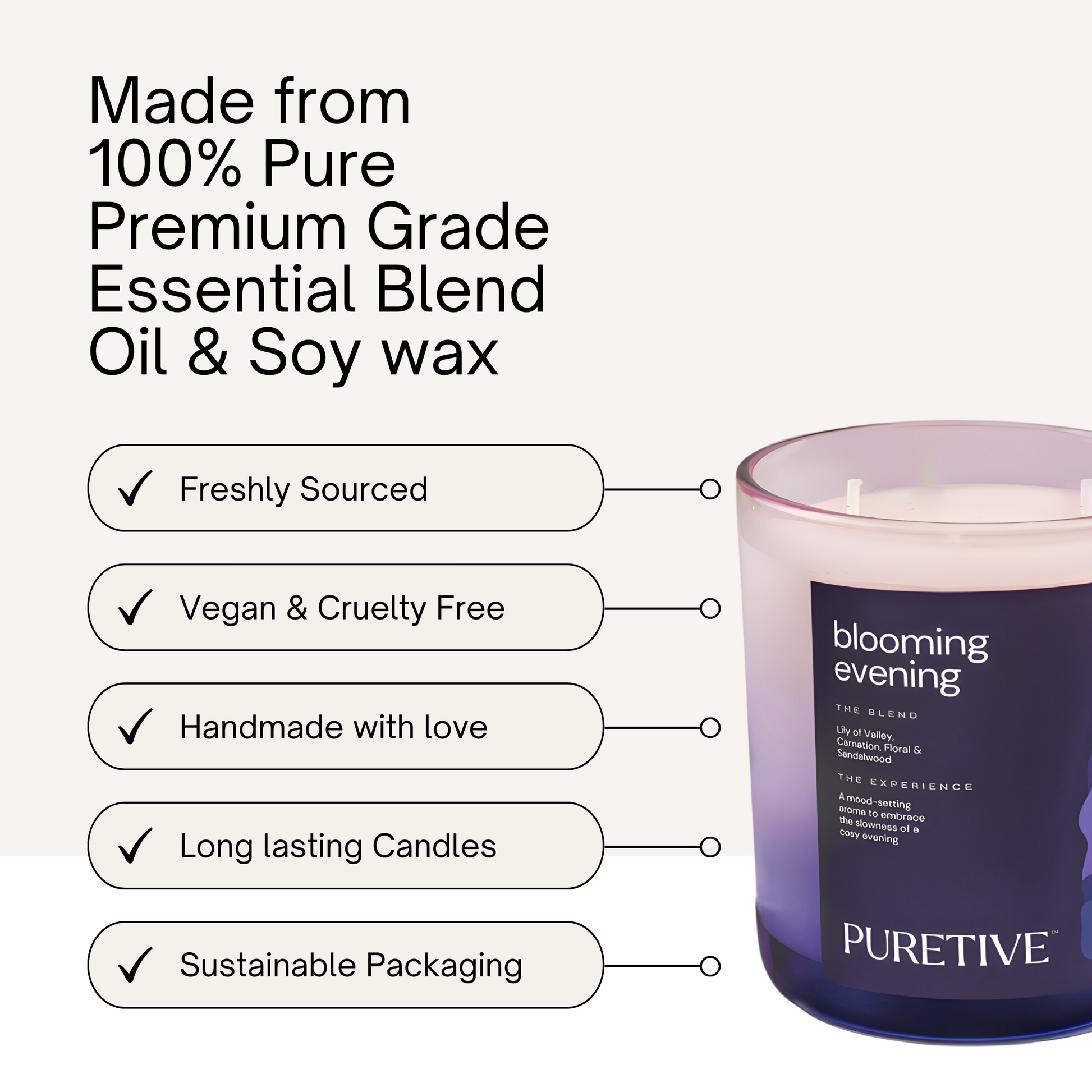 Picture of Puretive's Blooming Evening Exotic Scented Candle's Key Features such as "Freshly Sourced", "Vegan & Cruelty Free" , "Handmade With Love", "Long Lasting candles" & "Sustainable Packaging"